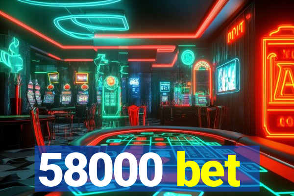 58000 bet